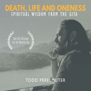 Death, Life and Oneness Spiritual Wi..., Todd Perelmuter