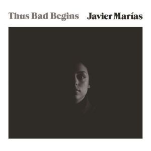 Thus Bad Begins, Javier Marias