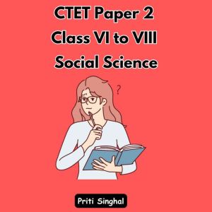 CTET Paper 2 Class VI to VIII Social ..., Priti Singhal
