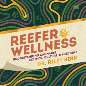 Reefer Wellness: Understanding Cannabis Science, Culture, and Medicine