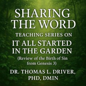 Sharing The Word: Teaching Series On It All Started In The Garden: Review Of The Birth Of Sin From Genesis 3