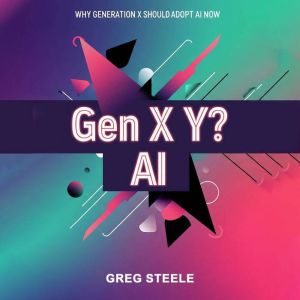 Gen X Y? AI, Greg Steele