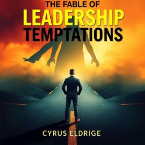 The FABLE of Leadership Temptations: "Revitalize your leadership journey! Dive into captivating audio lessons for mastering th