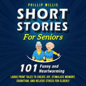 Short Stories for Seniors: 101 Heartwarming and Funny Large Print Tales to Create Joy, Stimulate Memory, Cognition, and Reliev