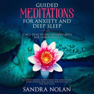 Guided Meditations for Anxiety and Panic Attacks: 2 in 1: Guided Meditations for Anxiety and Panic Attacks, and Guided Meditat