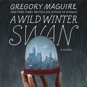 A Wild Winter Swan, Gregory Maguire
