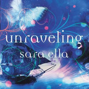 Unraveling, Sara Ella