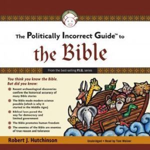 The Politically Incorrect Guide to th..., Robert J. Hutchinson