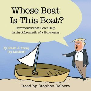 Whose Boat Is This Boat? Comments That Don't Help in the Aftermath of a Hurricane, The Staff of The Late Show with Stephen Colbert
