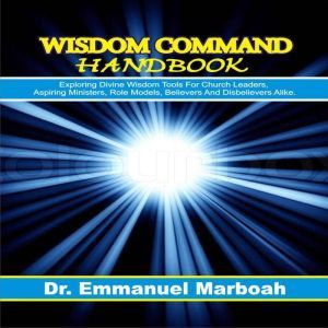 Wisdom Command Handbook, Dr. Emmanuel Marboah