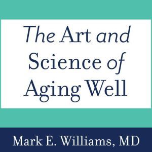 The Art and Science of Aging Well, MD Williams
