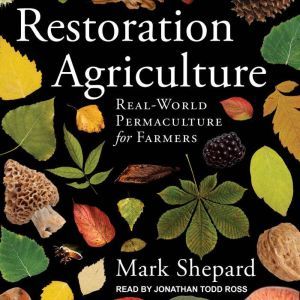 Restoration Agriculture, Mark Shepard
