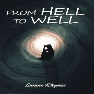 From Hell to Well: Words to Go from Pains to Gains: a Poetic Journey