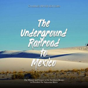The Underground Railroad to Mexico T..., Charles River Editors