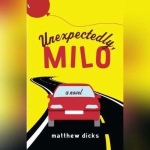 Unexpectedly, Milo, Matthew Dicks