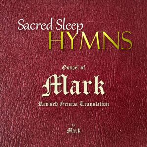 Sacred Sleep HYMNS: Gospel of Mark