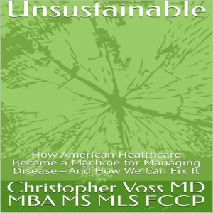 Unsustainable, Christopher Voss, MD, MBA, MS, MLS, FCCP
