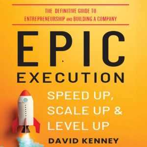 Epic Execution: Speed Up, Scale Up & Level Up