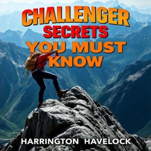 Challenger Secrets You Must Know: "Unlock vital insights with 'Challenger Secrets You Must Know'your ultimate audio guide for