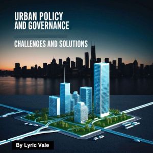 Urban Policy and Governance: Challenges and Solutions