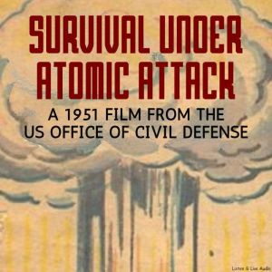 Survival Under Atomic Attack, A 1951 Film from the US Office of Civil Defense