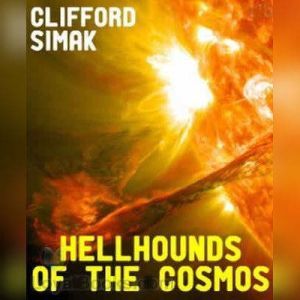 Hellhounds of the Cosmos, Clifford Simak