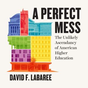 A Perfect Mess, David F. Labaree