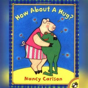 How About a Hug?, Nancy Carlson