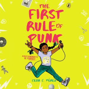 The First Rule of Punk, Celia C. Perez