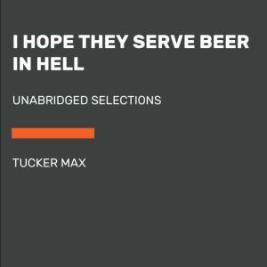 I Hope They Serve Beer in Hell, Tucker Max