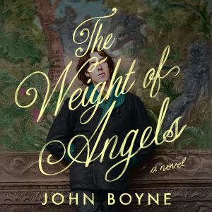 The Weight of Angels, John Boyne