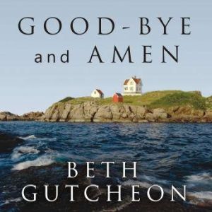 Goodbye and Amen, Beth Gutcheon