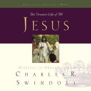 Great Lives: Jesus: The Greatest Life of All, Charles R. Swindoll