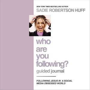 Who Are You Following? Guided Journal..., Sadie Robertson Huff