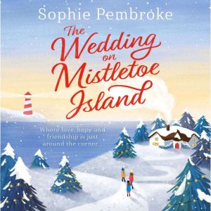 The Wedding on Mistletoe Island: The perfect feel-good Christmas romance to curl up with this festive season!