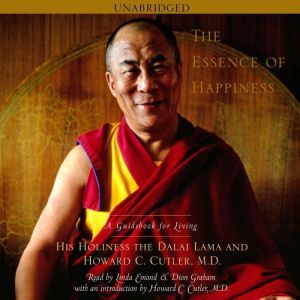 The Essence of Happiness A Guidebook for Living, His Holiness the Dalai Lama