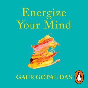 Energize Your Mind, Gaur Gopal Das