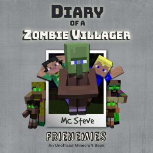 Diary Of A Zombie Villager Book 6 - Frienemies: An Unofficial Minecraft Book, MC Steve