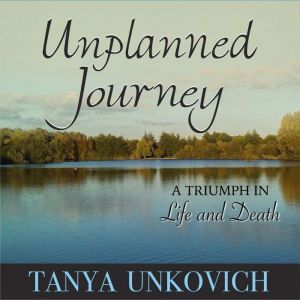 Unplanned Journey, Tanya Unkovich