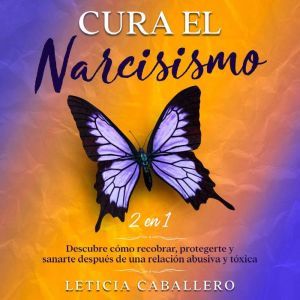 Cura el narcisismo 2 en 1 Descubre ..., Leticia Caballero