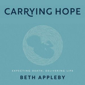 Carrying Hope: Expecting Death, Delivering Life