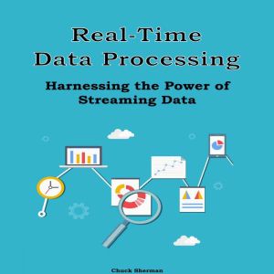 Real-Time Data Processing: Harnessing the Power of Streaming Data