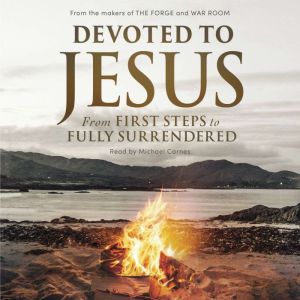 Devoted to Jesus: From First Steps to Fully Surrendered