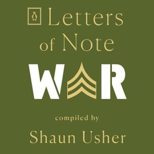 Letters of Note War, Shaun Usher