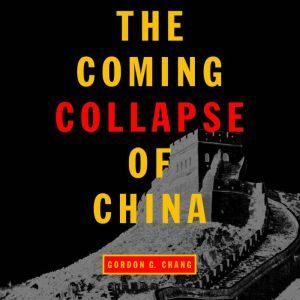 The Coming Collapse of China, Gordon G. Chang