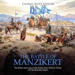 Battle of Manzikert, The The History..., Charles River Editors