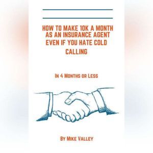 How to make 10k a month as a insuranc..., Mike Valley