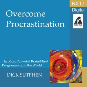 RX 17 Series Overcome Procrastinatio..., Dick Sutphen