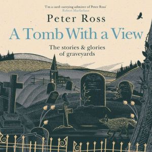A Tomb With a View  The Stories  Gl..., Peter Ross