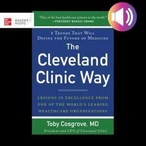 The Cleveland Clinic Way Lessons in ..., Toby Cosgrove